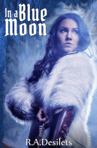 Title: In a Blue Moon, Author: R A Desilets