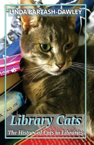 Title: Library Cats: The History of Cats in Libraries, Author: Linda Bartash-Dawley