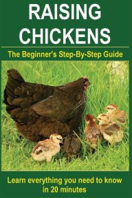 Title: Raising Chickens: Step-By-Step to learn everything you need to know in 20 minutes (Keeping, Caring & Setting Up a Chicken Home, Feeding, Building a Playground, Naming and Earning Chicken's Trust), Author: Jasmin L Ellis