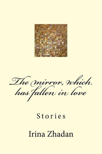 The mirror, which has fallen in love: Stories