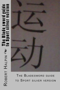 Title: The Blade sword guide to Sport silver version, Author: Robert Anthony Halpin
