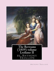 Title: The Bertrams (1859) volume I, volume II by Anthony Trollope, Author: Anthony Trollope