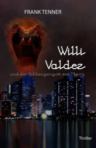 Title: Willi Valdez und der Schlangengott von Miami, Author: Frank Tenner