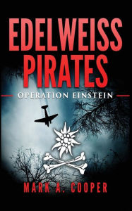 Title: Edelweiss Pirates: Operation Einstein, Author: Mark A Cooper