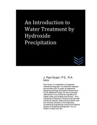 Title: An Introduction to Water Treatment by Hydroxide Precipitation, Author: J Paul Guyer