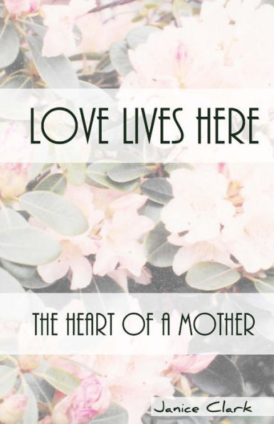 Love Lives Here: The Heart of a Mother