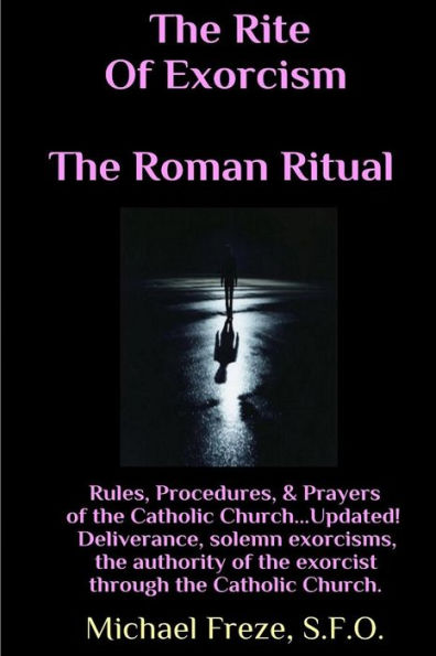 The Rite Of Exorcism The Roman Ritual: Rules, Procedures, Prayers of the Catholic Church