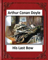Title: His Last Bow (1917), by Arthur Conan Doyle, Author: Arthur Conan Doyle