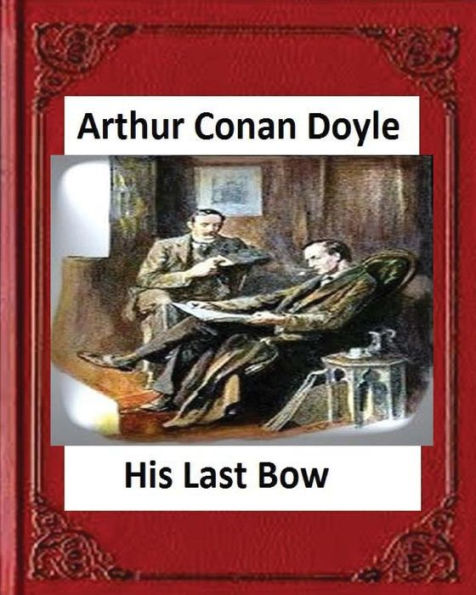 His Last Bow (1917), by Arthur Conan Doyle