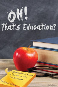 Title: Oh, That's Education?: Observations from a decade in the classroom, Author: Michael Stone