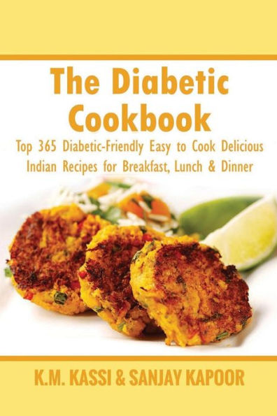 The Diabetic Cookbook: Top 365 Diabetic-Friendly Easy to Cook Delicious Indian Recipes for Breakfast, Lunch & Dinner