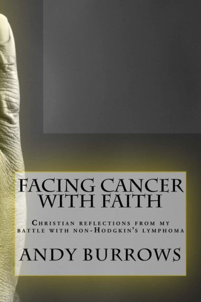 Facing Cancer with Faith: Christian reflections from my battle with non-Hodgkin's lymphoma