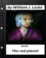 Title: The red planet. NOVEL by William J. Locke (Original Version), Author: William J. Locke