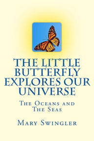 Title: The Little Butterfly Explores Our Universe, Author: Mary L Swingler