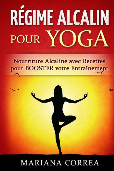 REGIME ALCALIN Pour YOGA: Nourriture Alcaline avec Recettes pour BOOSTER votre Entrainement