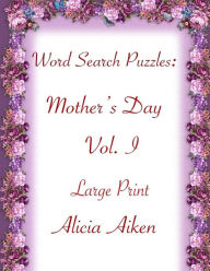 Title: Word Search Puzzles: Mother's Day Vol. I Large Print, Author: Alicia Aiken