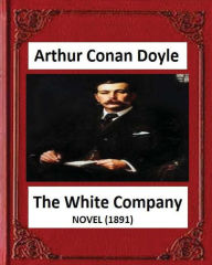 Title: The White Company(1891), by A .Conan Doyle (novel), Author: Arthur Conan Doyle