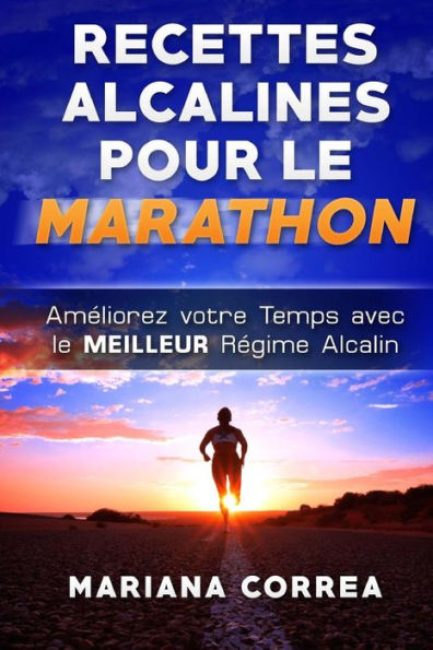 RECETTES ALCALINES POUR Le MARATHON: Ameliorez votre Temps avec le MEILLEUR Regime Alcalin