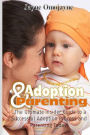 Adoption and Parenting: The Ultimate Insider Guide to a Successful Adoption Process and Parenting