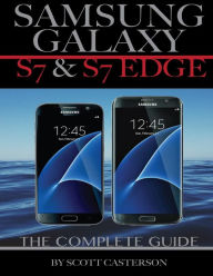 Title: SAMSUNG GALAXY S7 & S7 EDGE: The Complete Guide, Author: Scott Casterson