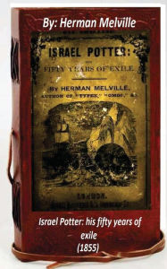 Title: Israel Potter: his fifty years of exile (1855) by Herman Melville (Original Vers, Author: Herman Melville