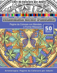 Title: Libri da Colorare per Adulti Mandala delle Farfalle: Pagine da Colorare con Mandala e Forme Rilassanti Arteterapia: Pagine da Colorare per Adulti, Author: Mandala Delle Farfalle