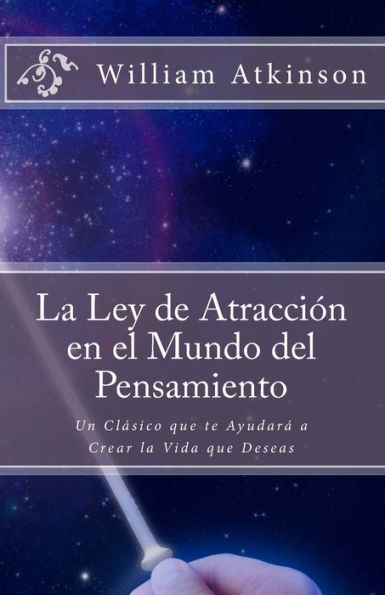 La Ley de AtracciÃ¯Â¿Â½n en el Mundo del Pensamiento: Un ClÃ¯Â¿Â½sico que le AyudarÃ¯Â¿Â½ a Crear la Vida que Desea