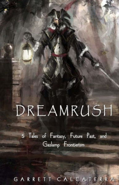 Dreamrush: 5 Tales of Fantasy, Future Past, and Gaslamp Frontierism