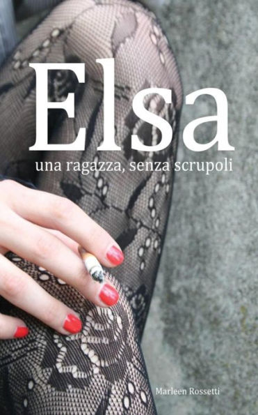 Elsa, una ragazza, senza scrupoli: una ragazza, senza scrupoli