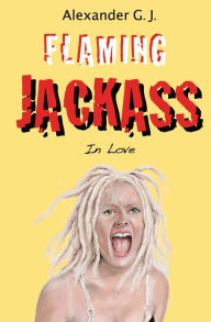 Title: Flaming Jackass: Flaming Jackass, Author: Alex James