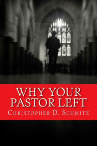Title: Why Your Pastor Left, Author: Christopher D Schmitz