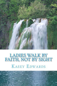 Title: Ladies Walk By Faith And Not By Sight, Author: Kasey Edwards