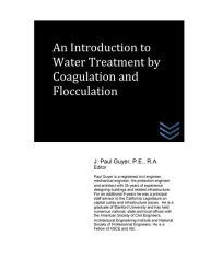Title: An Introduction to Water Treatment by Coagulation and Flocculation, Author: J Paul Guyer