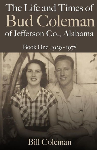 The Life and Times of Bud Coleman of Jefferson County, Alabama: Book One: 1929-1978