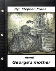 Title: George's Mother. NOVEL by Stephen Crane (Original Classics), Author: Stephen Crane