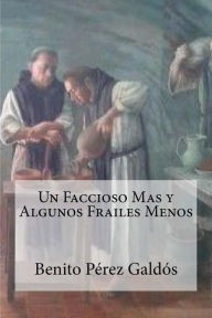 Title: Un Faccioso Mas y Algunos Frailes Menos, Author: Benito Perez Galdos
