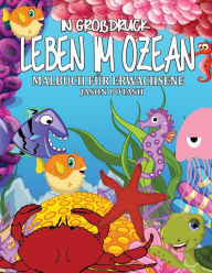 Title: Leben Im Ozean Malbuch Fur Erwachsene ( in Grobdruck ), Author: Jason Potash