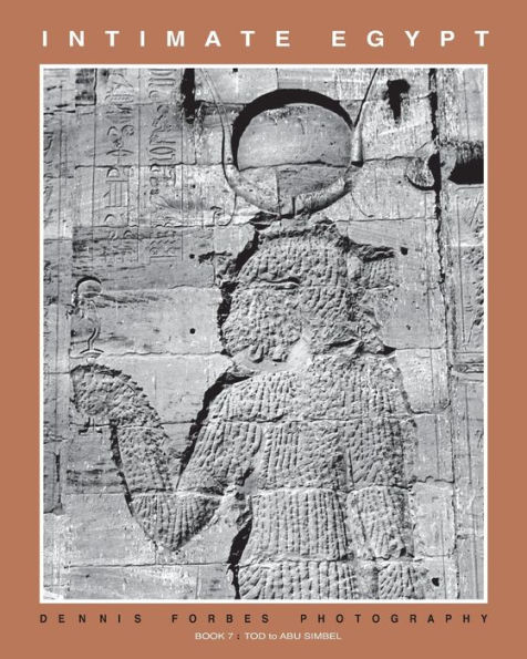 Intimate Egypt - Book 7: Dennis Forbes Photography - Tod to Abu Simbel
