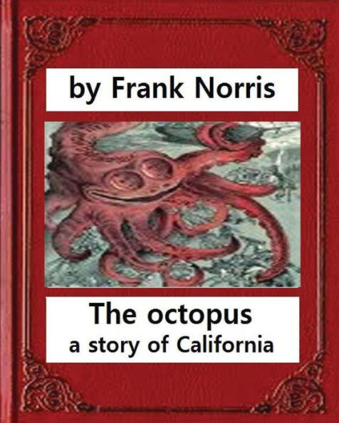 The octopus: a story of California (1901). by Frank Norris