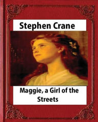 Title: Maggie: A Girl of the Streets (1893), by Stephen Crane, Author: Stephen Crane