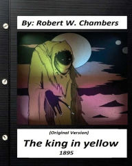 Title: The king in yellow (1895) By: Robert W. Chambers (Original Version), Author: Robert W Chambers