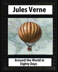 Title: Around the World in Eighty Days (1873), by Jules Verne (Author), Author: Jules Verne