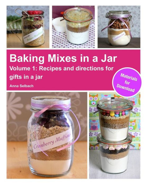 Baking Mixes in a Jar - Volume 1: Recipes and directions for gifts in a jar
