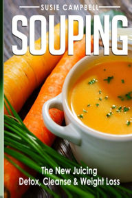 Title: Souping: The New Juicing - Detox, Cleanse & Weight Loss, Author: Susie Campbell