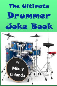 Title: The Ultimate Drummer Joke Book, Author: Mikey Chlanda