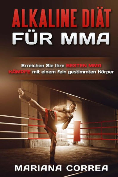 ALKALINE DIAT Fur MMA: Erreichen Sie Ihre BESTEN MMA KAMPFE mit einem fein gestimmten Korper