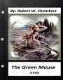 The Green Mouse (1910).by Robert W. Chambers (World's Classics)