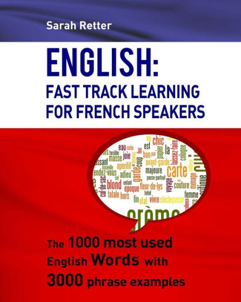 English: Fast Track Learning For French Speakers: The 1000 most used English words with 3.000 phrase examples