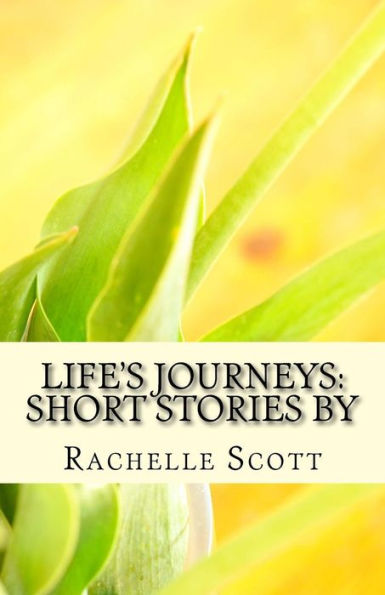 Life's Journeys: Short Stories by Rachelle Scott