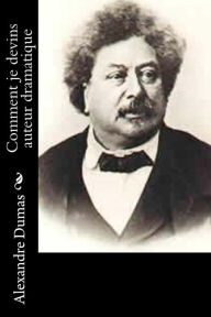 Title: Comment je devins auteur dramatique, Author: Alexandre Dumas